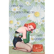 Valentines Notebook: I Need A Hug That Results In Wild Sex Rude Retro Style Gift Journal For The Naughty Lady In Your