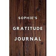 Sophie&rsquo;&rsquo;s Gratitude Journal: 2020 New Year Planner Goal Journal Gift for Sophie / Notebook / Diary / Unique Greeting