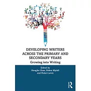 Developing Writers Across the Primary and Secondary Years: Growing Into Writing