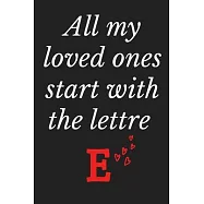 All My Loved Ones Start With The Lettre E: Monogram initial alphabetic Notebook and Gift for woman and Girl Journal