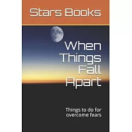 When Things Fall Apart: Things to do for overcome fears