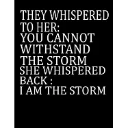 They Whispered To Her "You Cannot Withstand The Storm " She Whispered Back "I Am The Storm: College Ruled Blank Lined