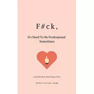 F#ck, It’’s Hard To Be Professional Sometimes: A Glorified Rant About Being a Nurse