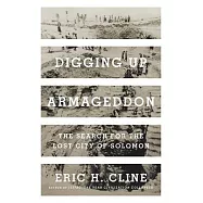 Digging Up Armageddon: The Search for the Lost City of Solomon