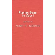 Fiction Goes to Court: Favorite Stories of Lawyers and the Law Selected by Famous Lawyers