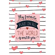 My Favorite Place in All The World is Next to You: Valentine Gift For Him her - Beautifully lined pages