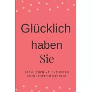 fr&ouml;hlichen Valentinstag Notizbuch. / Das perfekte Geschenk. / Valentinstagsgeschenk f&uuml;r Ihren Partner.: fr&ouml;hlichen