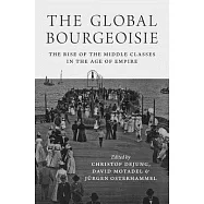 The Global Bourgeoisie: The Rise of the Middle Classes in the Age of Empire