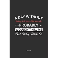 A Day Without Being A Cigar Aficionado Probably Wouldn&rsquo;&rsquo;t Kill Me But Why Risk It Notebook: NoteBook / Journla Being A