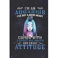 Aquarius: 150 Pages - Large (6 x 9 inches) I&rsquo;&rsquo;m An Aquarius Got A Good Heart Come With A Smartass Mouth A crazy