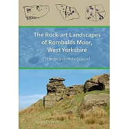 The Rock-Art Landscapes of Rombalds Moor, West Yorkshire: Standing on Holy Ground