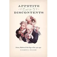 Appetite and Its Discontents: Science, Medicine, and the Urge to Eat, 1750-1950