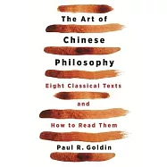The Art of Chinese Philosophy: Eight Classical Texts and How to Read Them