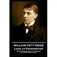 William Pett Ridge - Love at Paddington: &rsquo;&rsquo;She turned quickly at the sound of a deep, husky voice&rsquo;&rsquo;&rsquo;&rsquo;