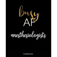 Planner 2020: Busy AF anesthesiologists: A Year 2020 - 365 Daily - 52 Week journal Planner Calendar Schedule Organizer