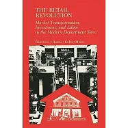 The Retail Revolution: Market Transformation, Investment, and Labor in the Modern Department Store