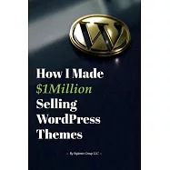 How I Made $1million Selling WordPress Themes: A Practical Guide to Sell WordPress Themes on ThemeForest