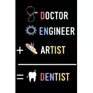Doctor, Engineer, Artist, Dentist Notebook: Das perfekte Geschenk Notizbuch f&uuml;r Zahnarzt, Zahn&auml;rztin, Dentist