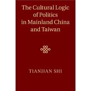 The Cultural Logic of Politics in Mainland China and Taiwan