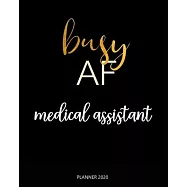 Planner 2020: Busy AF medical assistant: A Year 2020 - 365 Daily - 52 Week journal Planner Calendar Schedule Organizer