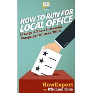 How To Run For Local Office: 10 Steps To Run a Successful Campaign For Local Office