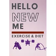 Hello New Me a Daily Food and Exercise Journal: 90 days exercise and diet journal daily food and weight loss diary