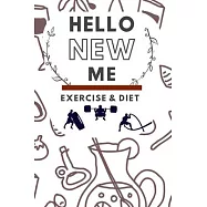 Hello New Me a Daily Food and Exercise Journal: 90 days exercise and diet journal daily food and weight loss diary