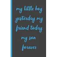 my little boy yesterday my friend today my son forever: Gifts for Daughter from Mom, unique Present idea for valentine