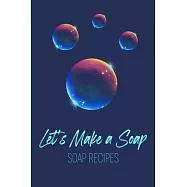 Let&rsquo;&rsquo;s Make a Soap. Soap Recipes: Ideal gift for Soap Makers. Write all ingredients, visual and fragrance descriptions