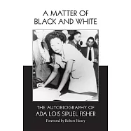 A Matter of Black and White: The Autobiography of ADA Lois Sipuel Fisher