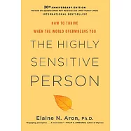 The Highly Sensitive Person: How to Thrive When the World Overwhelms You