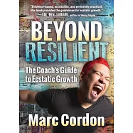 Beyond Resilient: The Coach&rsquo;s Guide to Ecstatic Growth