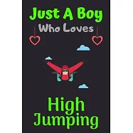 Just A Boy Who Loves High Jumping: A Super Cute High Jumping notebook journal or dairy - High Jumping lovers gift for