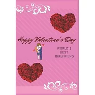 Happy Valentine&rsquo;&rsquo;s Day World&rsquo;&rsquo;s Best Girlfriend: Valentines day only comes once a year, but love and humor is shared