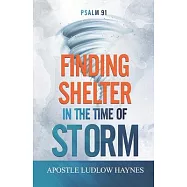 Psalm 91: Finding Shelter in the Time of Storm