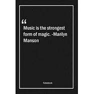 Music is the strongest form of magic. -Marilyn Manson: Lined Gift Notebook With Unique Touch - Journal - Lined Premium