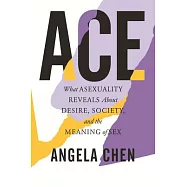 Ace: How Misunderstanding Asexuality Shapes Our Culture