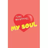 I Love with All My Soul: Valentine&rsquo;&rsquo;s Day Notebook. This Blank Lined Notebook Is a Perfect Birthday Gift, Saint