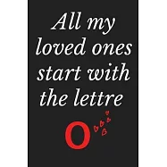 All My Loved Ones Start With The Lettre O: Monogram initial alphabetic Notebook and Gift for woman and Girls Journal