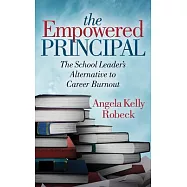 The Empowered Principal: The School Leaderas Alternative to Career Burnout