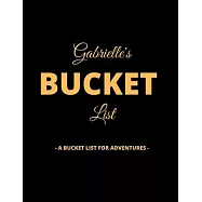 Gabrielle&rsquo;&rsquo;s Bucket List: A Creative, Personalized Bucket List Gift For Gabrielle To Journal Adventures. 8.5 X 11
