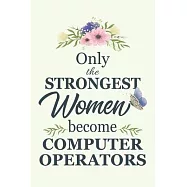 Only The Strongest Women Become Computer Operators: Notebook - Diary - Composition - 6x9 - 120 Pages - Cream Paper