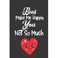 Bees Make Me Happy, You Not So Much: Bee Notebook For Apiarists and Enthusiasts