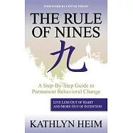 The Rule of Nines: A Step-By-Step Guide to Permanent Behavioral Change -Live Less Out of Habit and More Out of