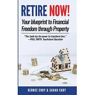 RETIRE NOW! Your Blueprint to Financial Freedom Through Property: Never have to work another day in your life. Choose