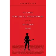 Classic Political Philosophy for the Modern Man