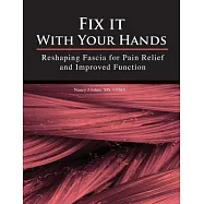 Fix It with Your Hands: Reshaping Fascia for Pain Relief and Improved Function