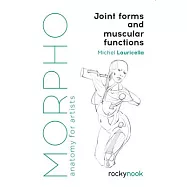 Morpho: Joint Forms and Muscular Functions: Anatomy for Artists
