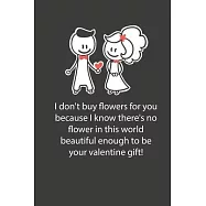 Valentines day gifts: I know there&rsquo;&rsquo;s no flower in this world beautiful enough to be your valentine gift: Notebook gift
