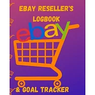 Ebay Resellers Logbook and Goal Tracker: Sellers Organizer and Planner To Manage Your Online Sales Store Business Account (CQS.0453)